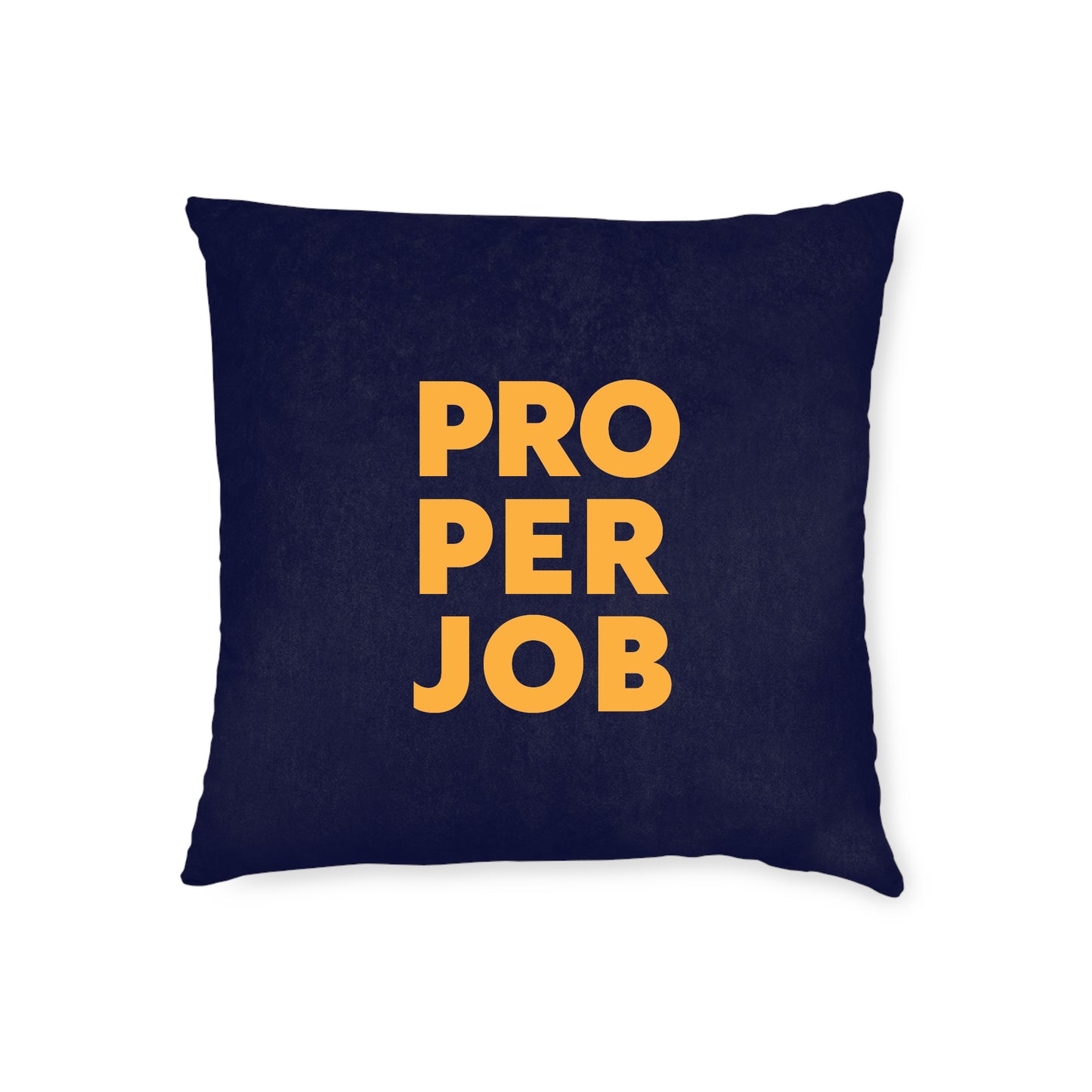 Proper Job Cushion