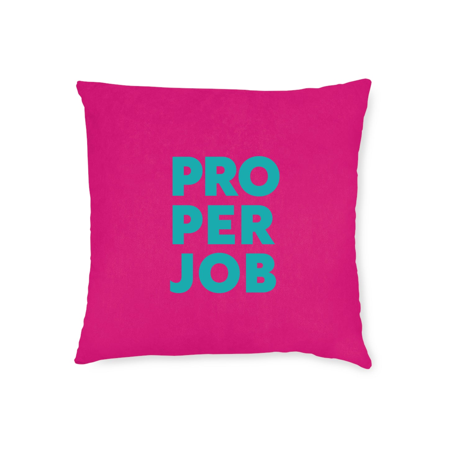 Proper Job Cushion