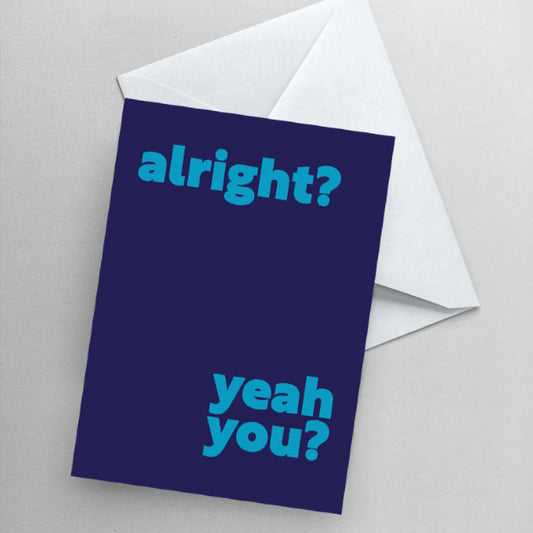 Greetings Card - Alright? Yeah You?