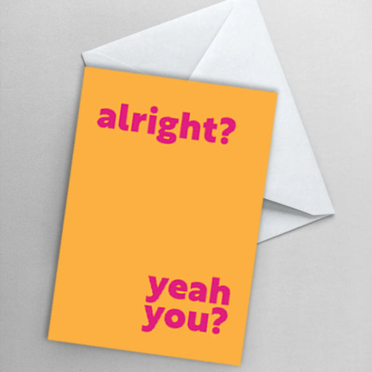 Greetings Card - Alright? Yeah You?