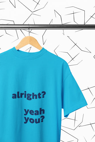 Alright? Yeah You? T-shirt