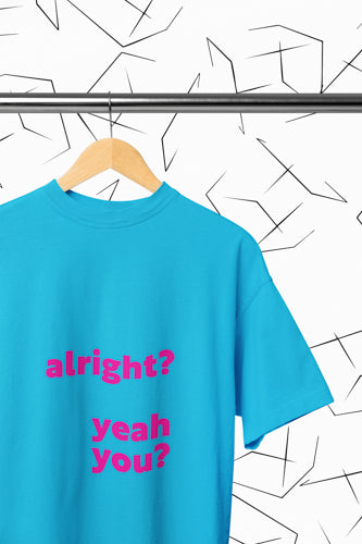 Alright? Yeah You? T-shirt