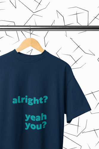 Alright? Yeah You? T-shirt