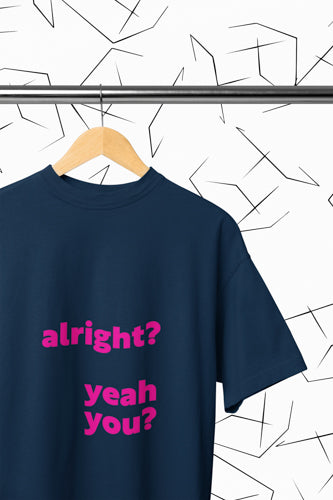 Alright? Yeah You? T-shirt