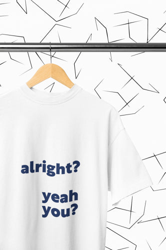 Alright? Yeah You? T-shirt