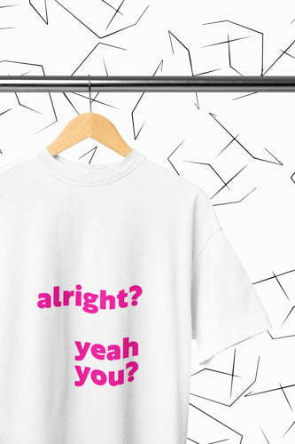Alright? Yeah You? T-shirt