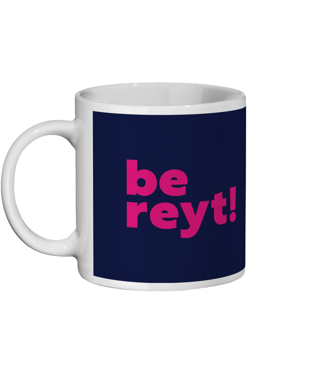 Be Reyt Mug