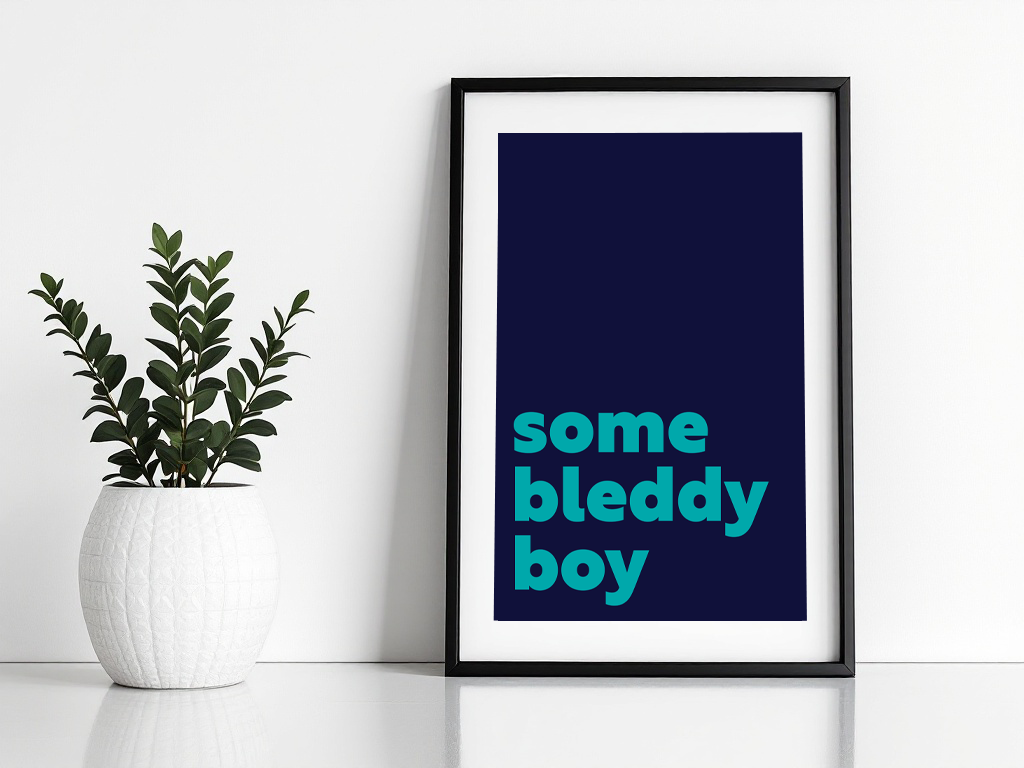 Some Bleddy Boy Print
