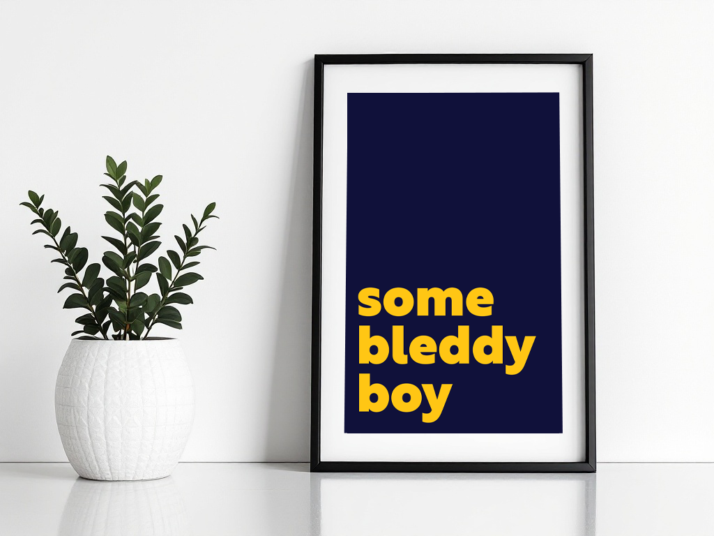 Some Bleddy Boy Print