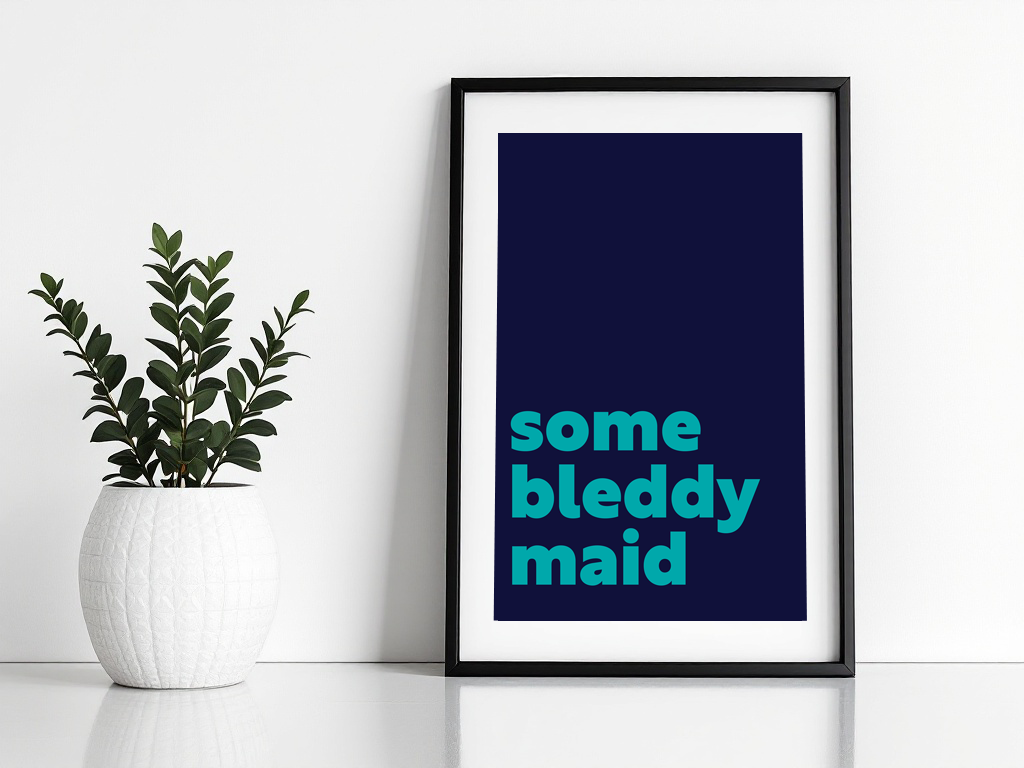 Some Bleddy Maid Print