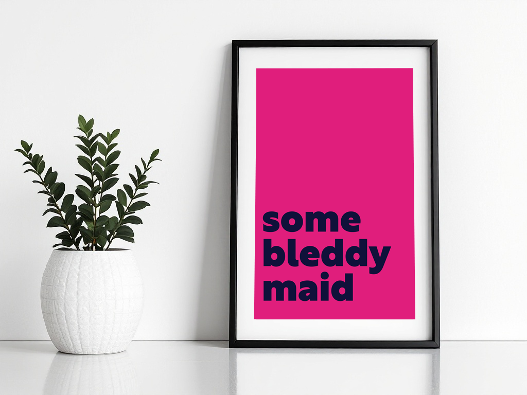 Some Bleddy Maid Print