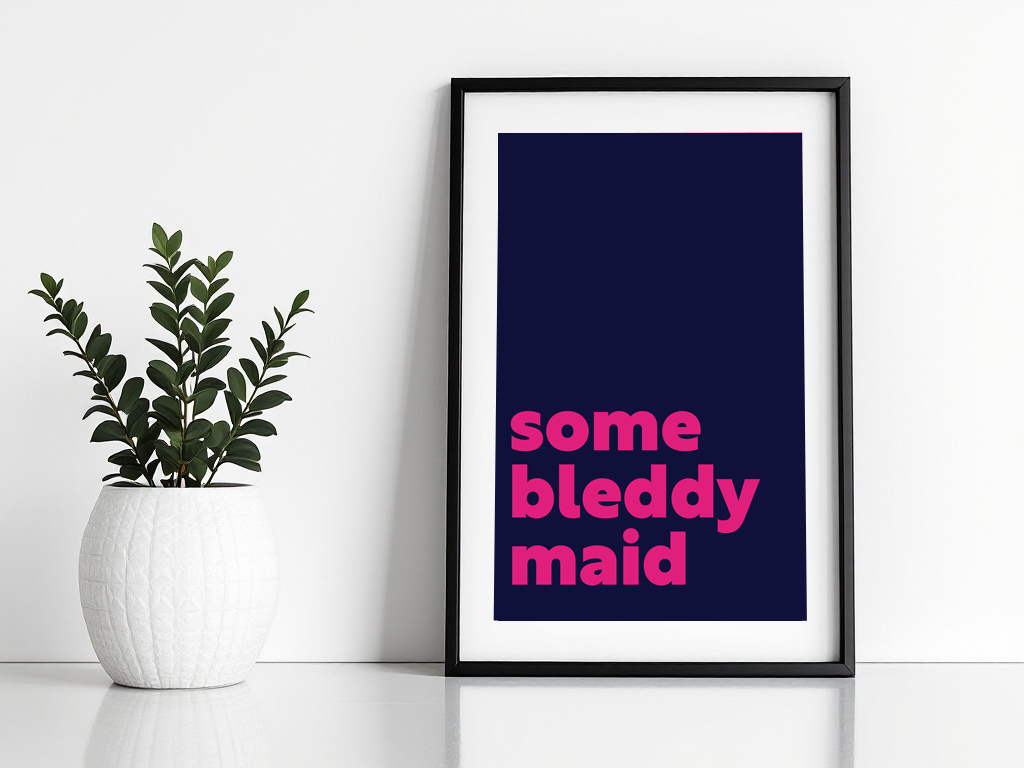 Some Bleddy Maid Print