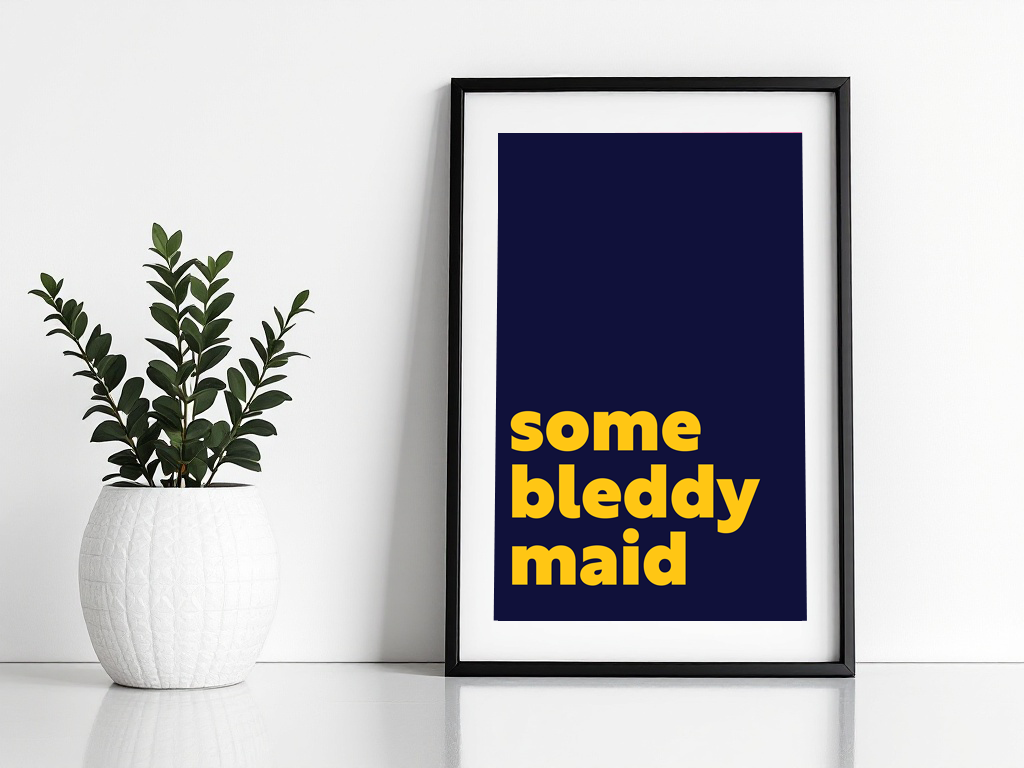 Some Bleddy Maid Print