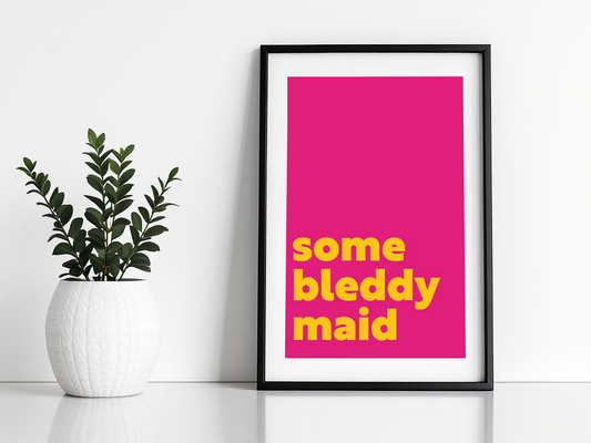 Some Bleddy Maid Print