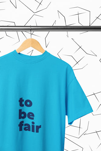 To Be Fair T-Shirt