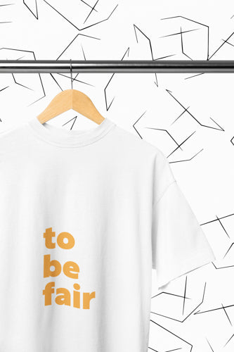 To Be Fair T-Shirt