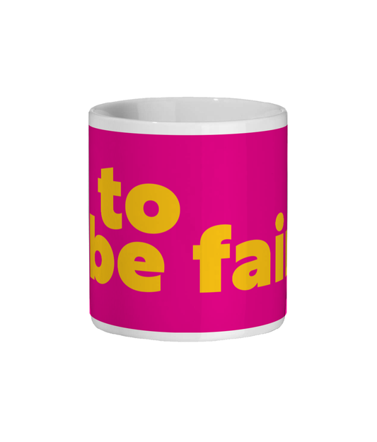 To Be Fair Mug