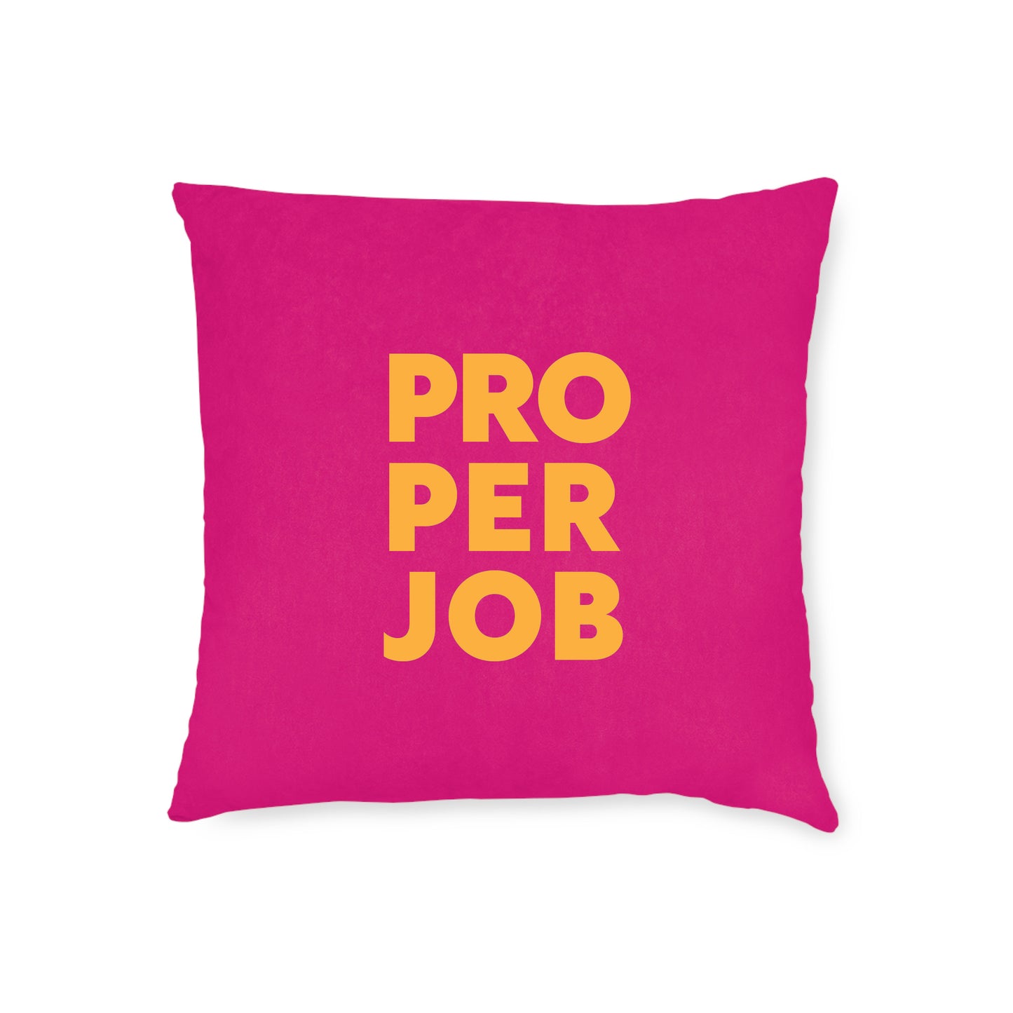 Proper Job Cushion