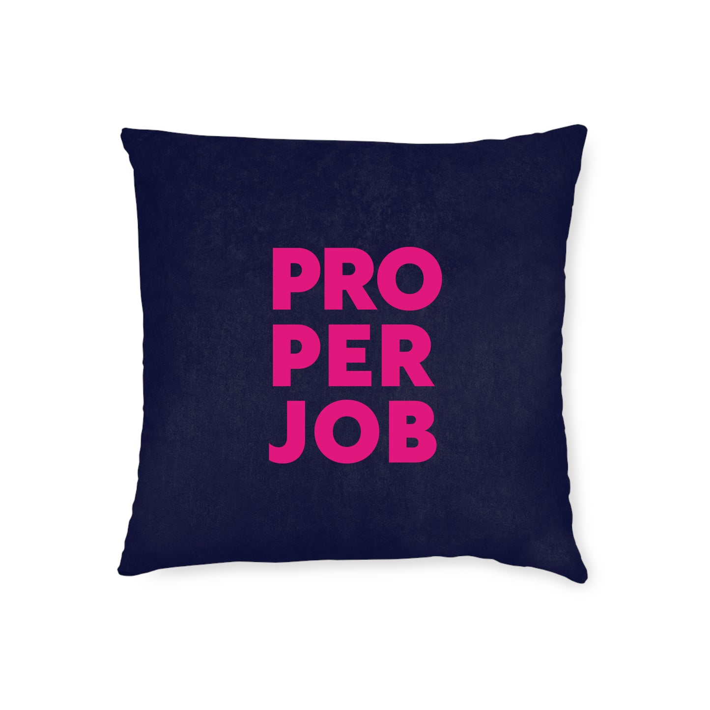 Proper Job Cushion