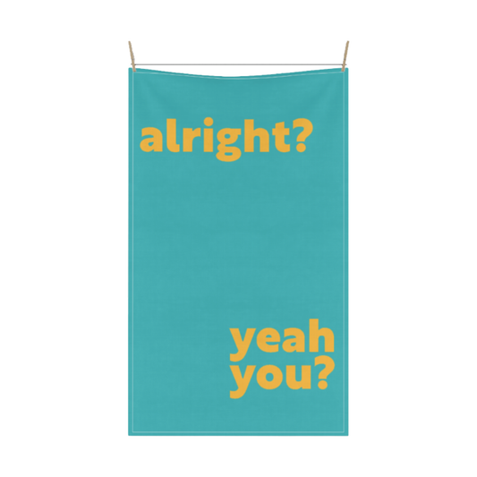 Alright? Yeah You? Tea Towel