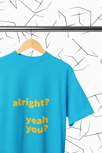 Alright? Yeah You? T-shirt