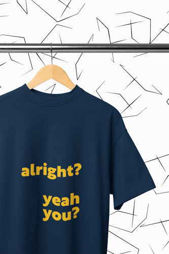 Alright? Yeah You? T-shirt