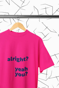 Alright? Yeah You? T-shirt