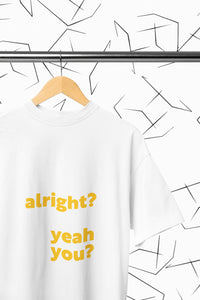 Alright? Yeah You? T-shirt