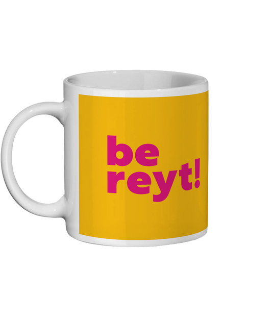 Be Reyt Mug