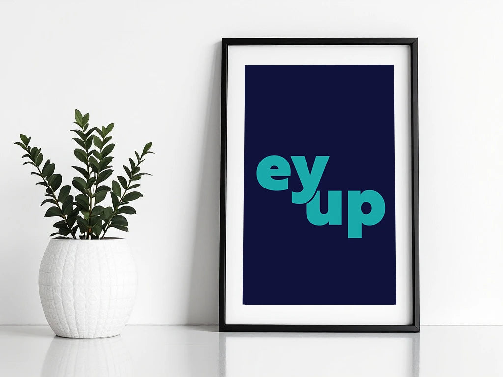 Ey Up Print
