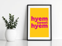 Hyem Sweet Hyem Print