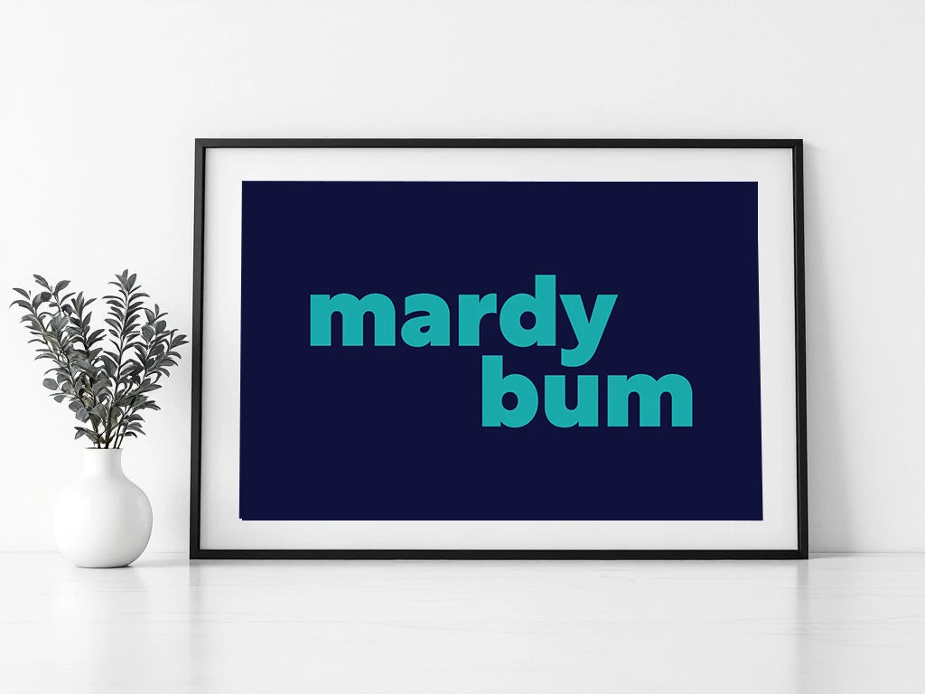 Mardy Bum Print