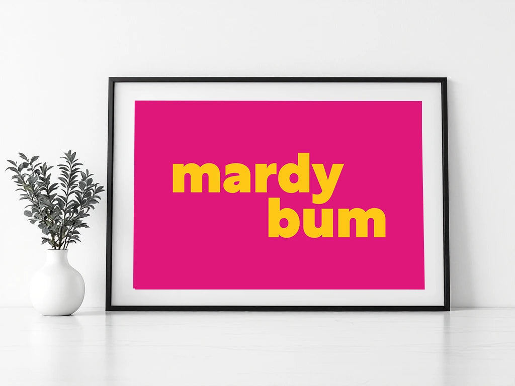 Mardy Bum Print