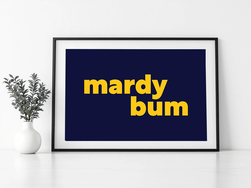 Mardy Bum Print