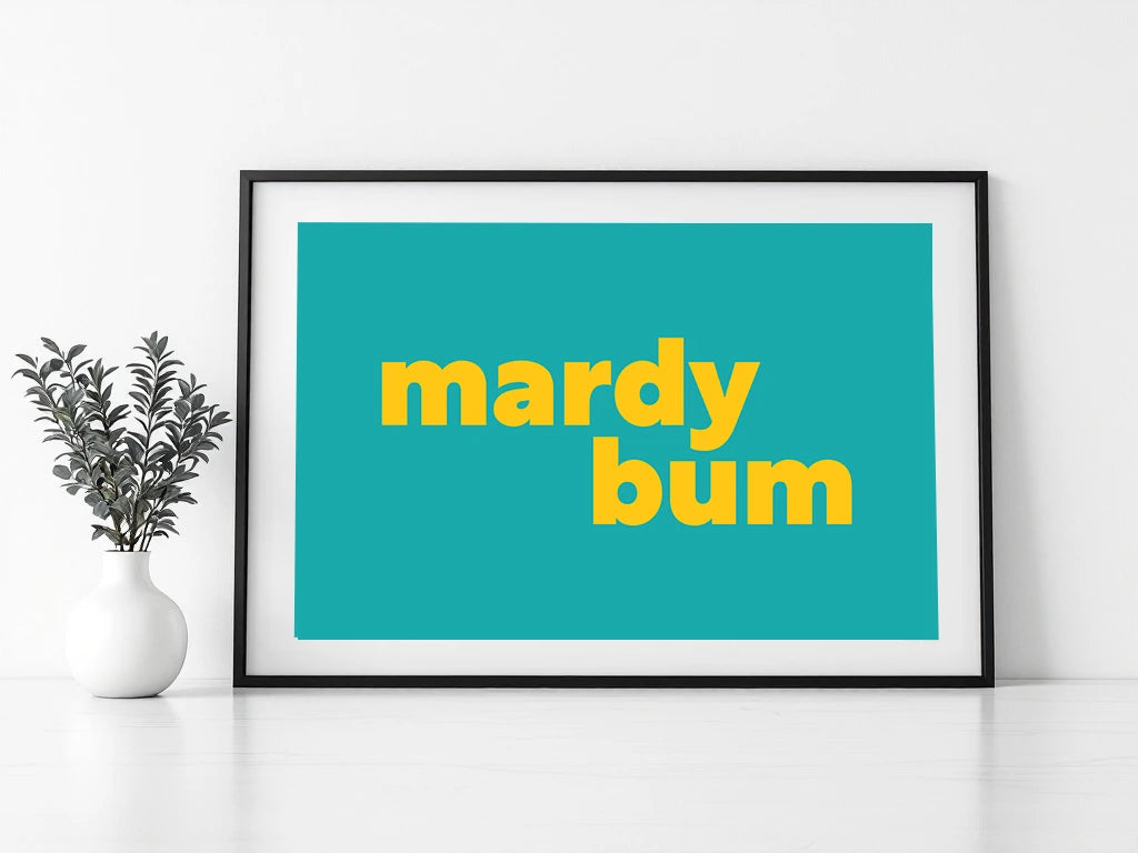 Mardy Bum Print