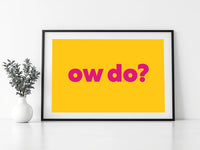 Ow Do? Print