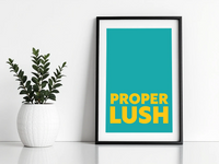 Proper Lush Print