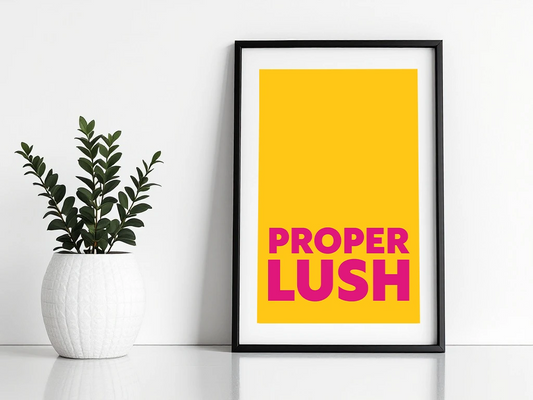 Proper Lush Print