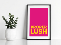 Proper Lush Print