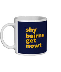 Shy Bairns Get Nowt Mug