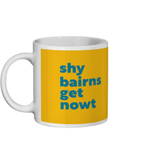 Shy Bairns Get Nowt Mug