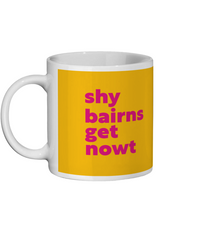 Shy Bairns Get Nowt Mug