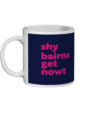 Shy Bairns Get Nowt Mug