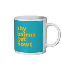 Shy Bairns Get Nowt Mug