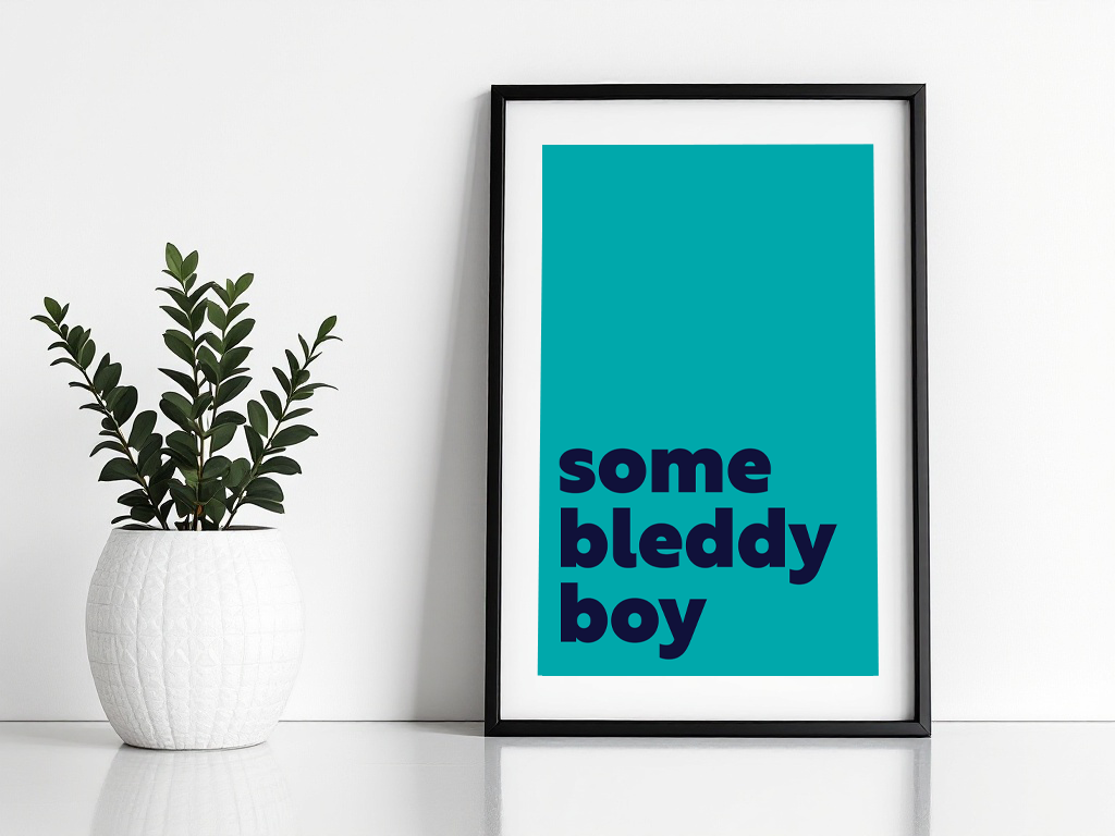 Some Bleddy Boy Print