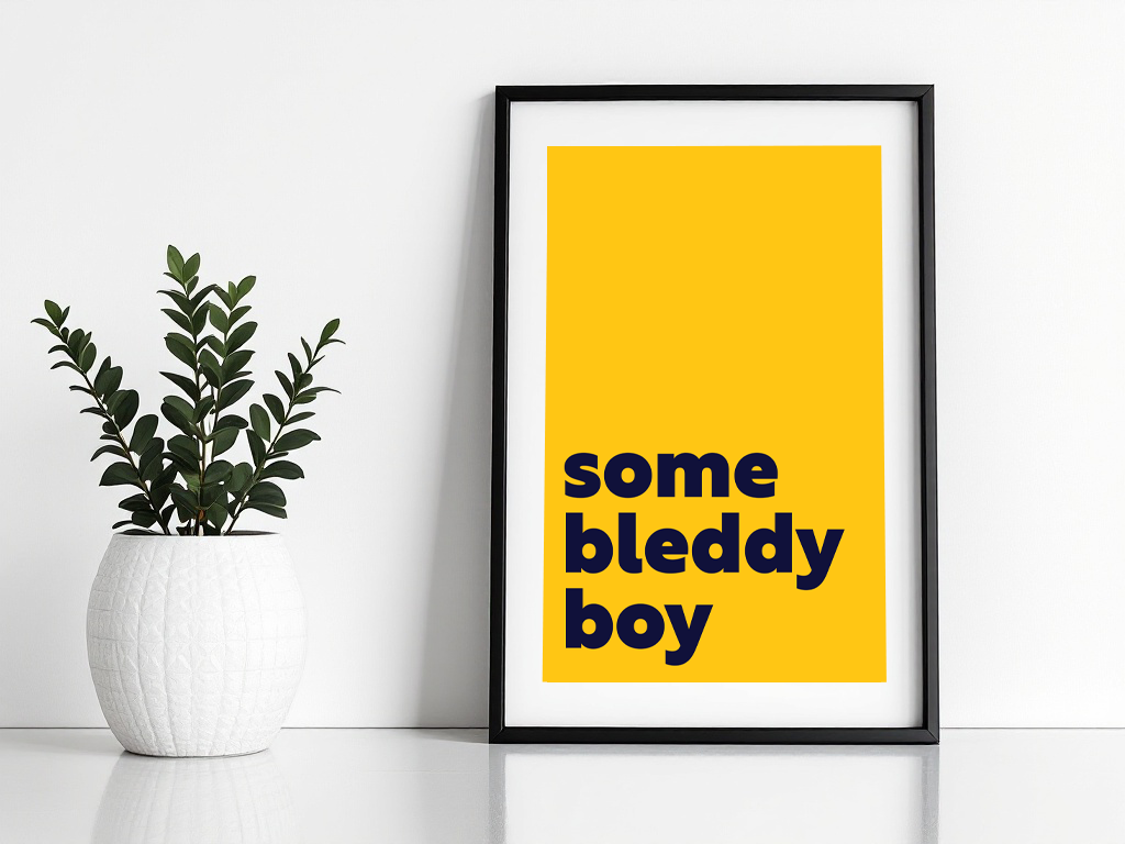 Some Bleddy Boy Print