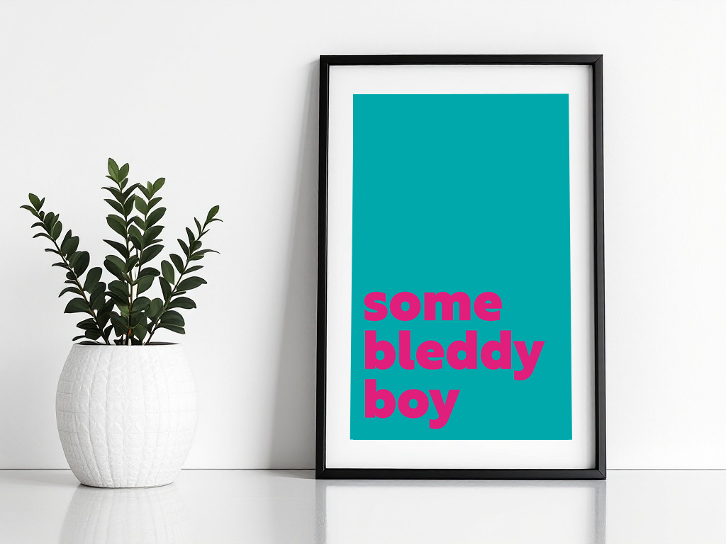 Some Bleddy Boy Print