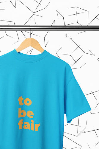 To Be Fair T-Shirt