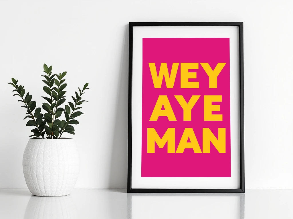 Wey Aye Print