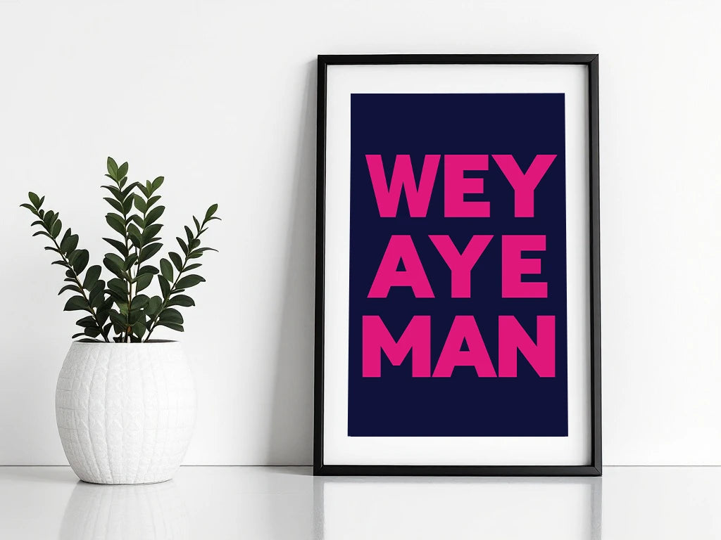 Wey Aye Print